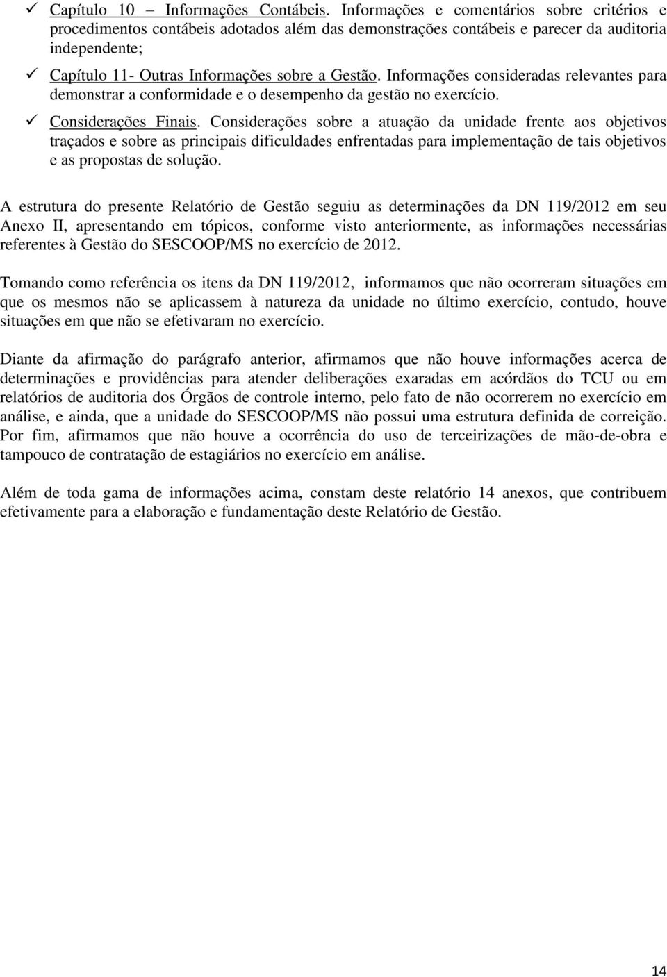 Informações consideradas relevantes para demonstrar a conformidade e o desempenho da gestão no exercício. Considerações Finais.