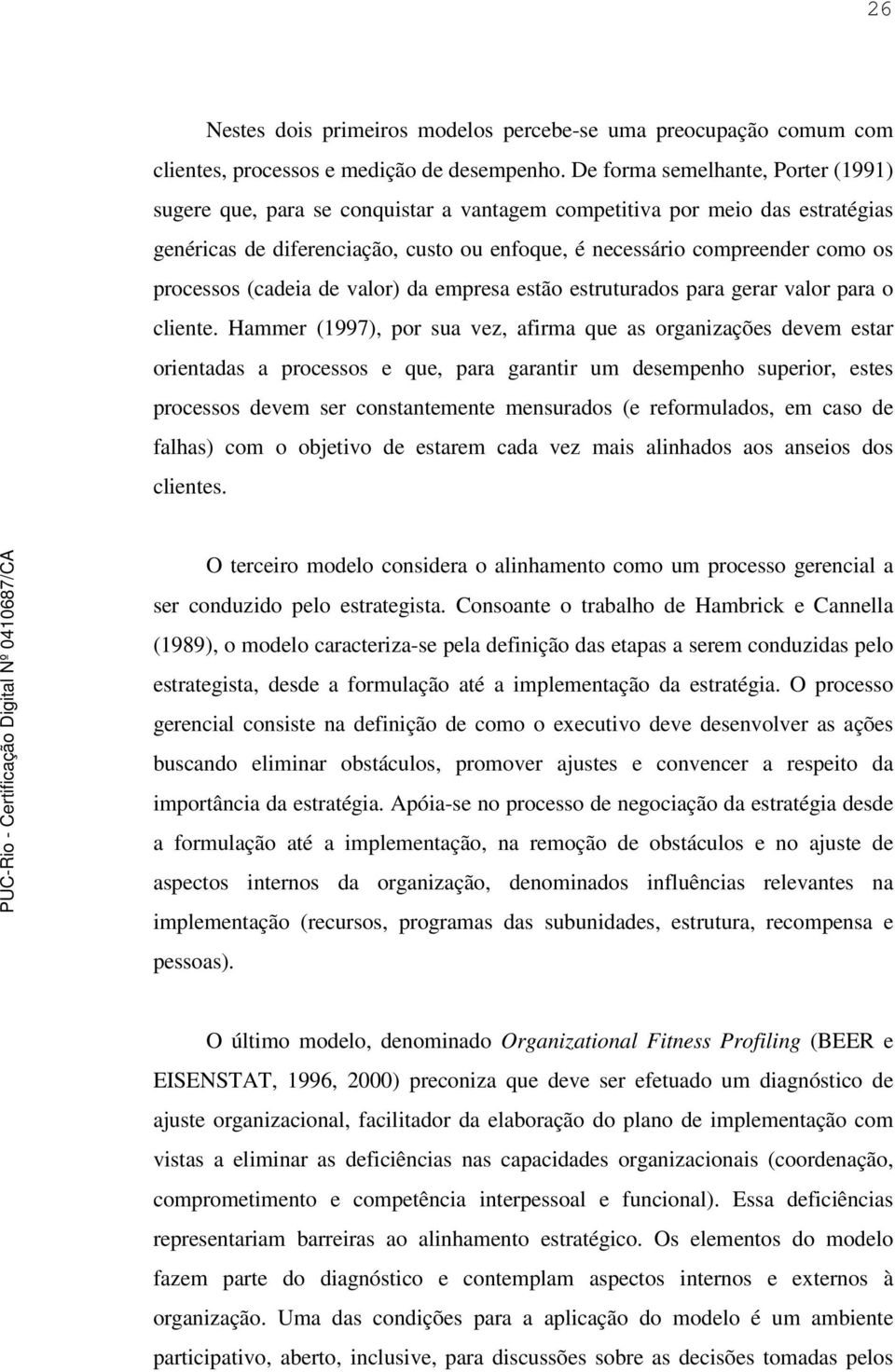 processos (cadeia de valor) da empresa estão estruturados para gerar valor para o cliente.