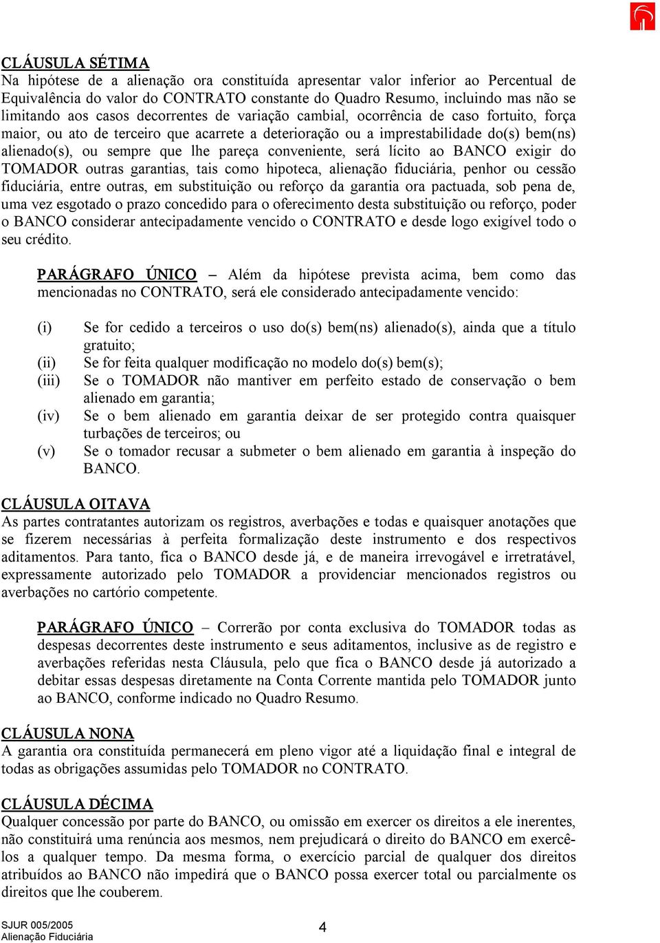 pareça conveniente, será lícito ao BANCO exigir do TOMADOR outras garantias, tais como hipoteca, alienação fiduciária, penhor ou cessão fiduciária, entre outras, em substituição ou reforço da