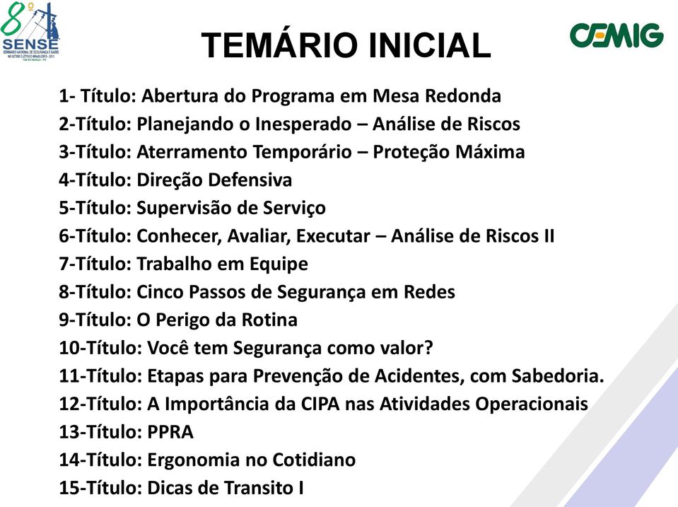 8-Título: Cinco Passos de Segurança em Redes 9-Título: O Perigo da Rotina 10-Título: Você tem Segurança como valor?