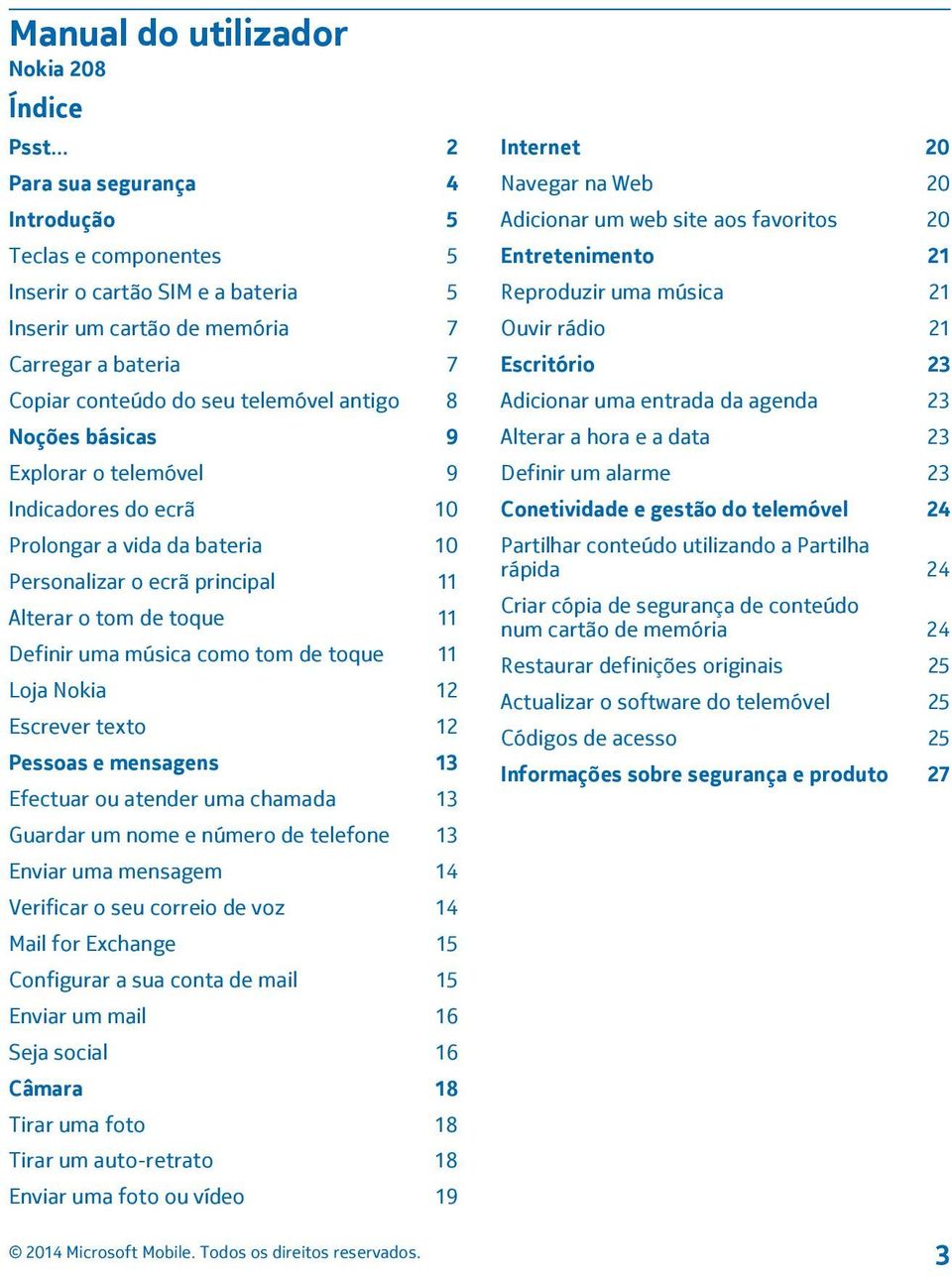 básicas 9 Explorar o telemóvel 9 Indicadores do ecrã 10 Prolongar a vida da bateria 10 Personalizar o ecrã principal 11 Alterar o tom de toque 11 Definir uma música como tom de toque 11 Loja Nokia 12