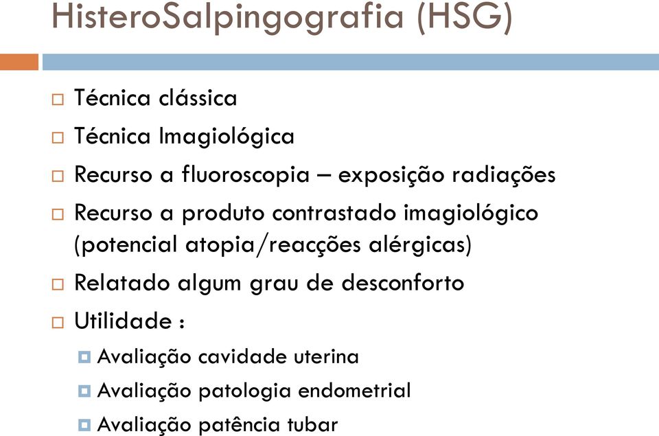 (potencial atopia/reacções alérgicas) Relatado algum grau de desconforto