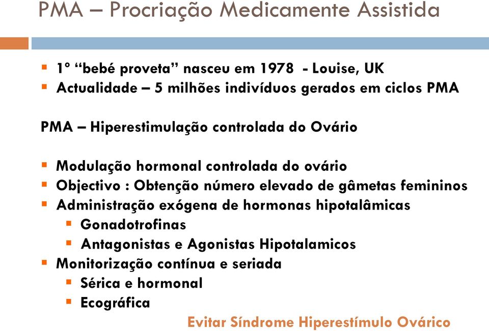 Obtenção número elevado de gâmetas femininos Administração exógena de hormonas hipotalâmicas Gonadotrofinas