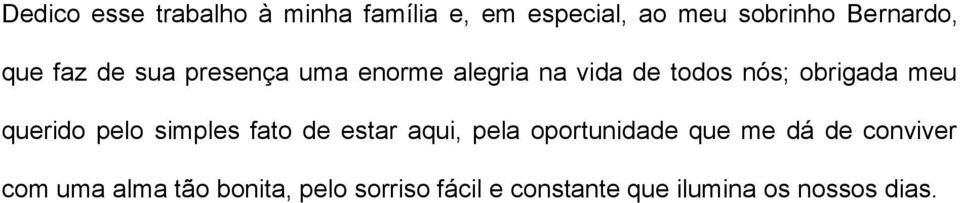 querido pelo simples fato de estar aqui, pela oportunidade que me dá de conviver