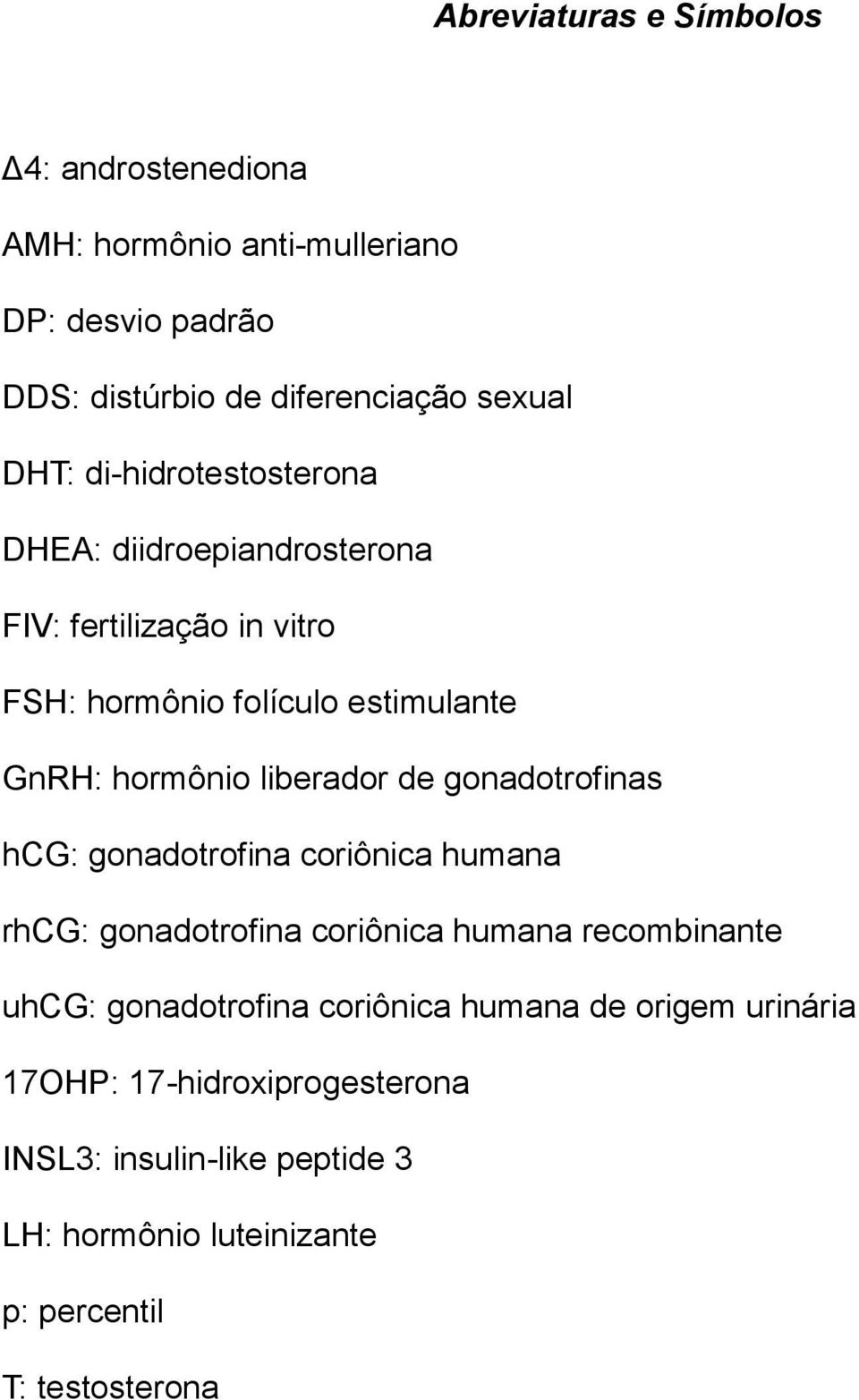 de gonadotrofinas hcg: gonadotrofina coriônica humana rhcg: gonadotrofina coriônica humana recombinante uhcg: gonadotrofina coriônica