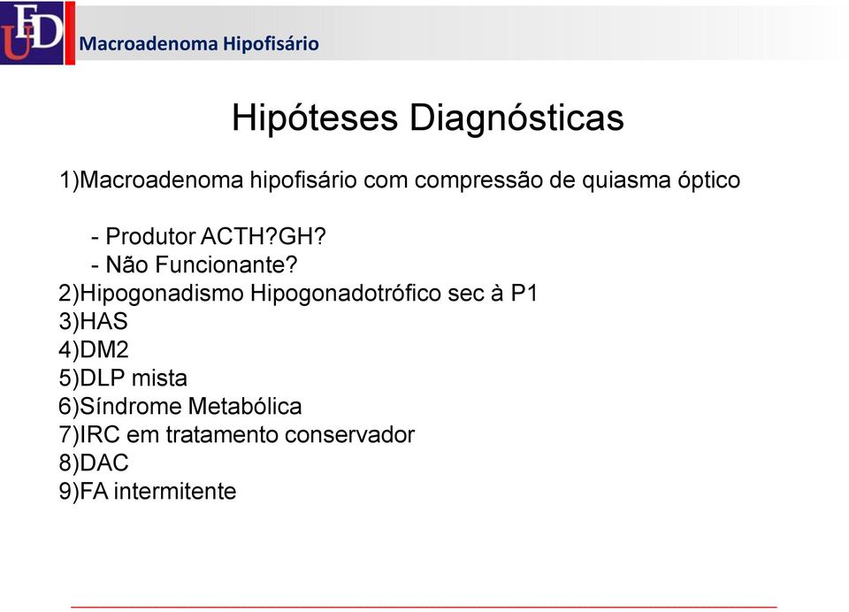 2)Hipogonadismo Hipogonadotrófico sec à P1 3)HAS 4)DM2 5)DLP mista