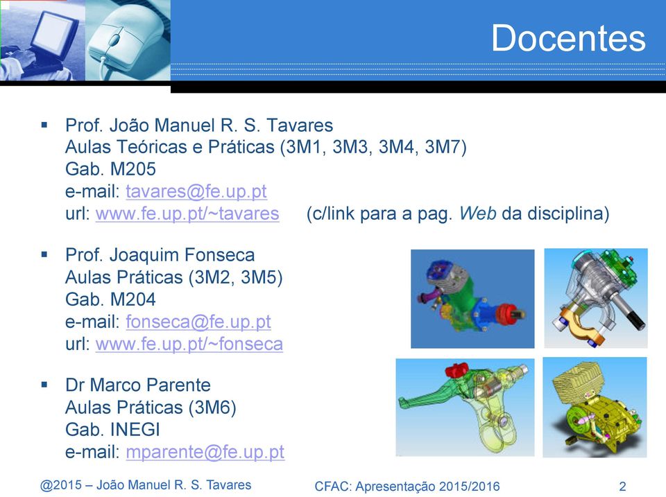 Web da disciplina) Prof. Joaquim Fonseca Aulas Práticas (3M2, 3M5) Gab.