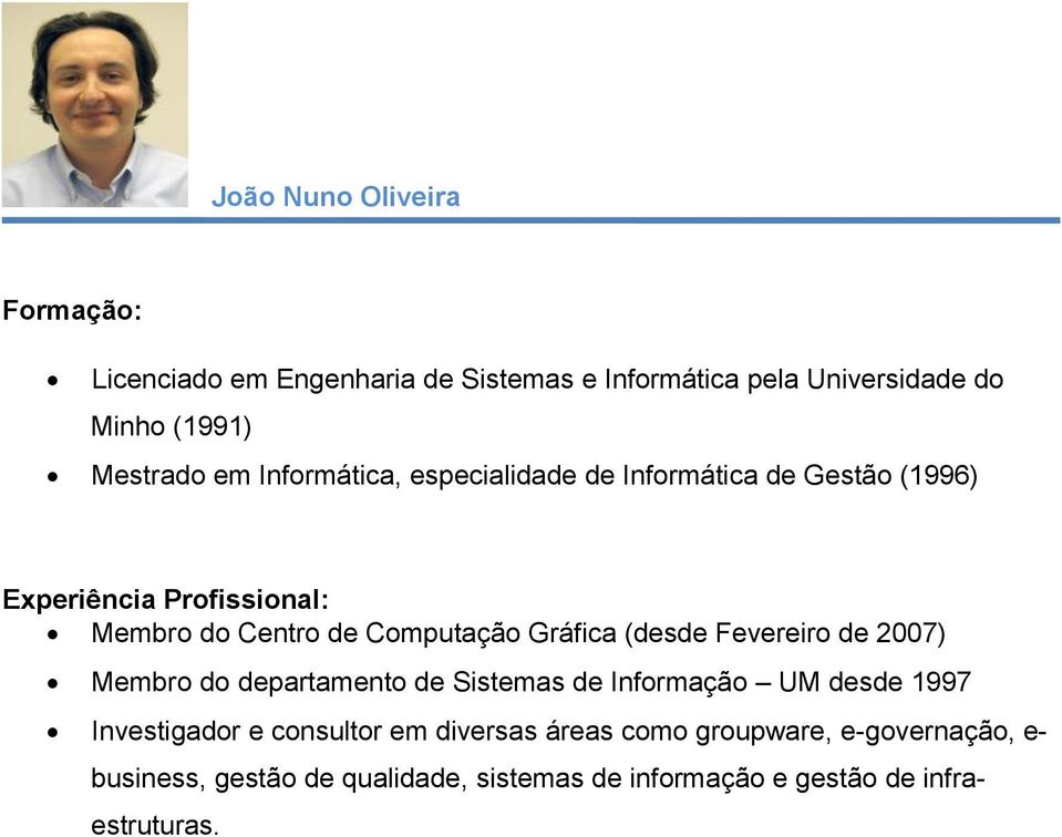 de 2007) Membro do departamento de Sistemas de Informação UM desde 1997 Investigador e consultor em diversas áreas