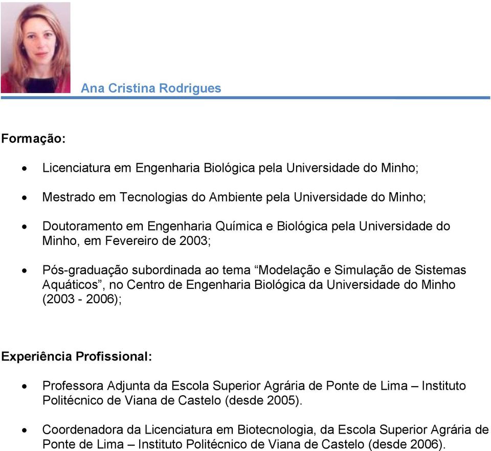 Centro de Engenharia Biológica da Universidade do Minho (2003-2006); Professora Adjunta da Escola Superior Agrária de Ponte de Lima Instituto Politécnico de Viana de