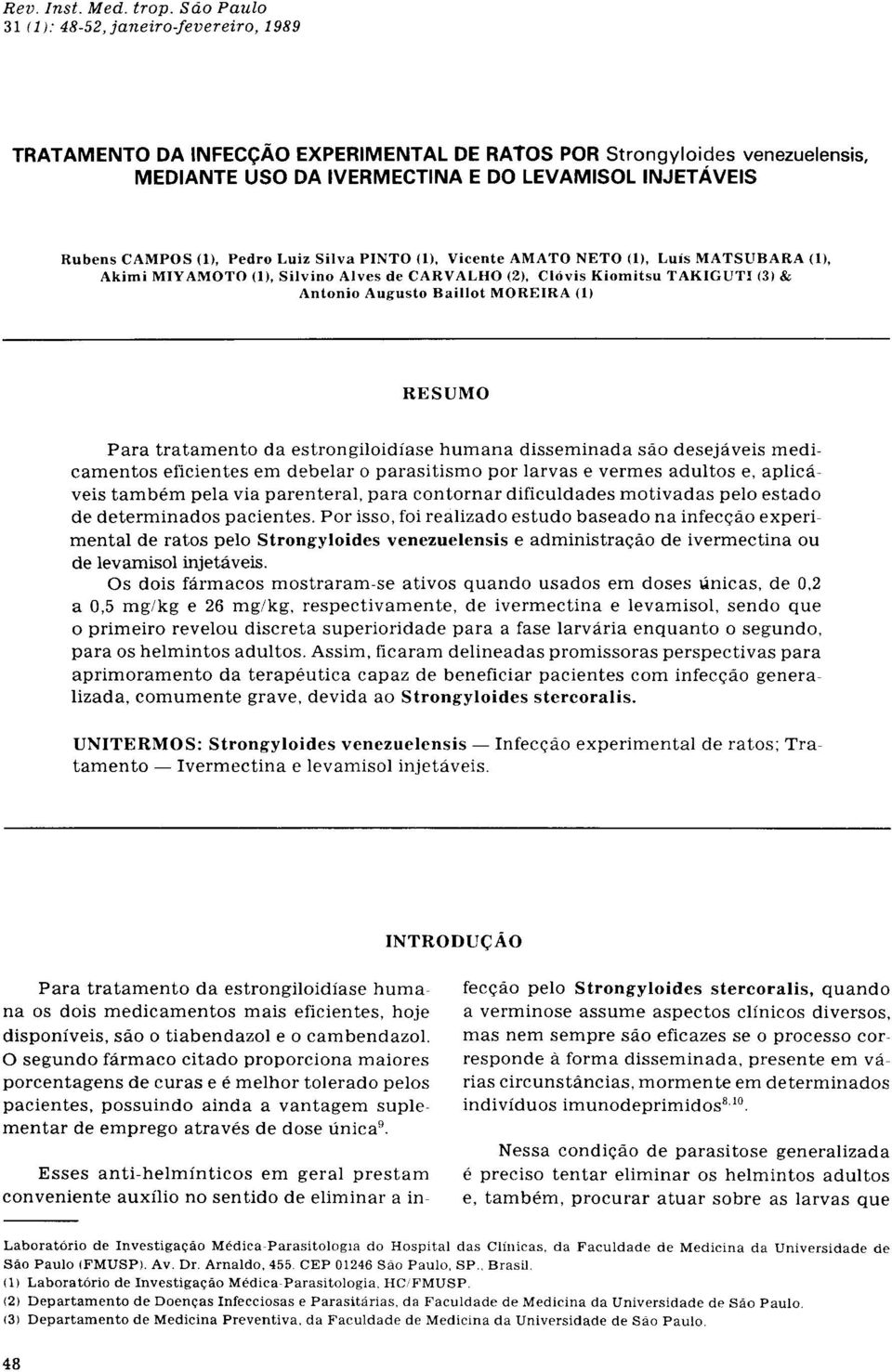 disseminada são desejáveis medicamentos eficientes em debelar o parasitismo por larvas e vermes adultos e, aplicáveis também pela via parenteral, para contornar dificuldades motivadas pelo estado de