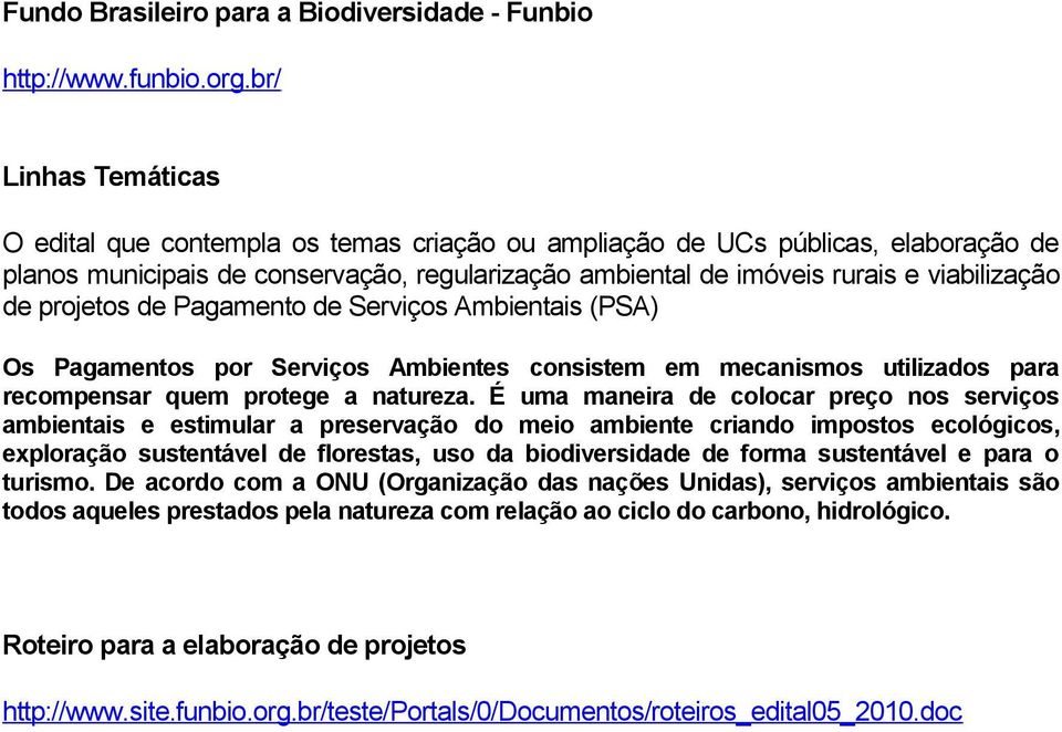 Pagamento de Serviços Ambientais (PSA) Os Pagamentos por Serviços Ambientes consistem em mecanismos utilizados para recompensar quem protege a natureza.