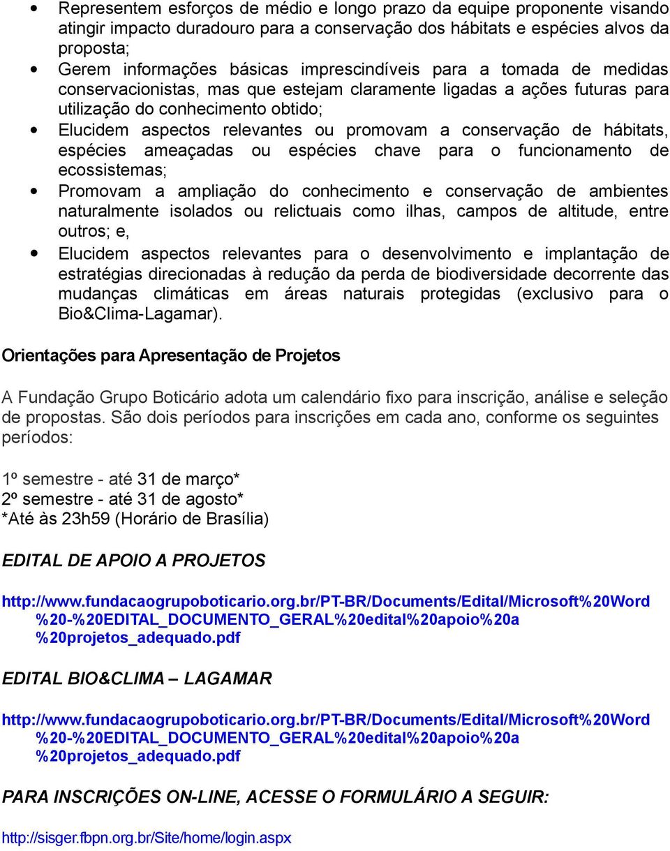 conservação de hábitats, espécies ameaçadas ou espécies chave para o funcionamento de ecossistemas; Promovam a ampliação do conhecimento e conservação de ambientes naturalmente isolados ou relictuais