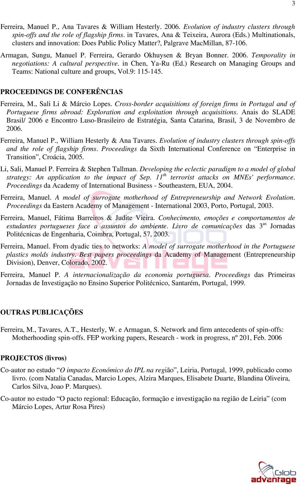 Temporality in negotiations: A cultural perspective. in Chen, Ya-Ru (Ed.) Research on Managing Groups and Teams: National culture and groups, Vol.9: 115-145. PROCEEDINGS DE CONFERÊNCIAS Ferreira, M.