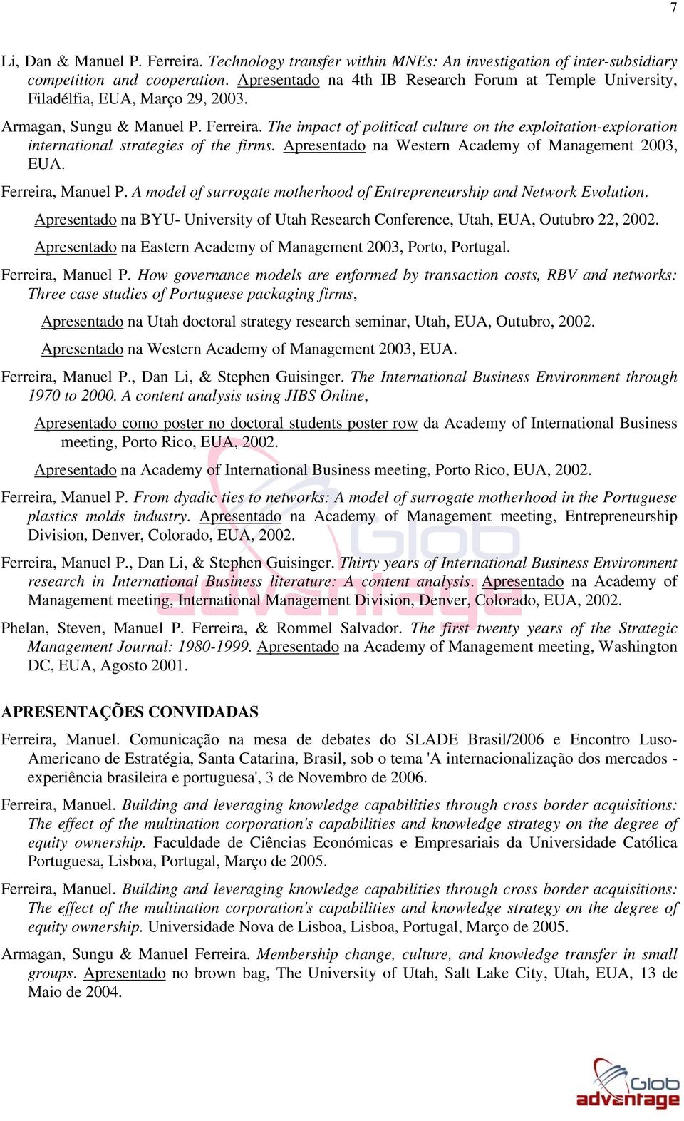 The impact of political culture on the exploitation-exploration international strategies of the firms. Apresentado na Western Academy of Management 2003, EUA. Ferreira, Manuel P.