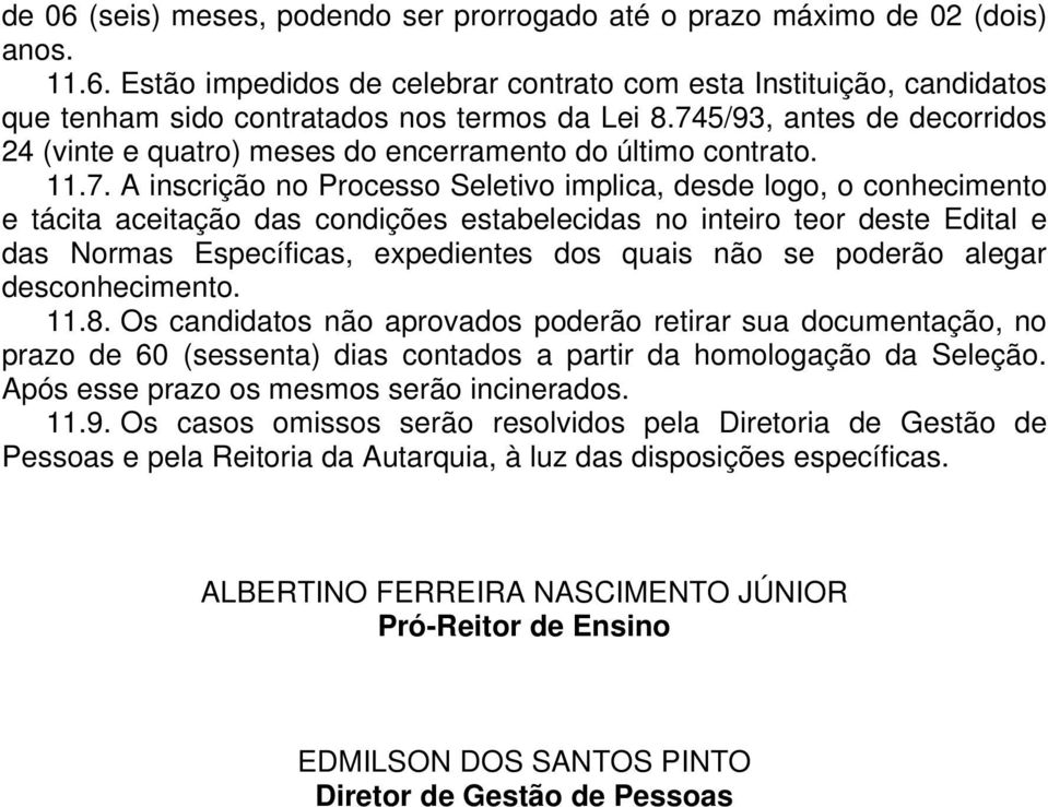 estabelecidas no inteiro teor deste Edital e das Normas Específicas, expedientes dos quais não se poderão alegar desconhecimento. 11.8.