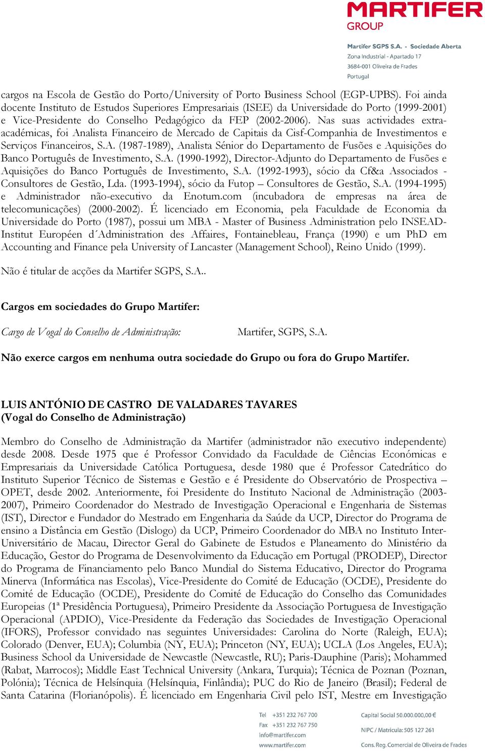 Nas suas actividades extraacadémicas, foi Analista Financeiro de Mercado de Capitais da Cisf-Companhia de Investimentos e Serviços Financeiros, S.A. (1987-1989), Analista Sénior do Departamento de Fusões e Aquisições do Banco Português de Investimento, S.