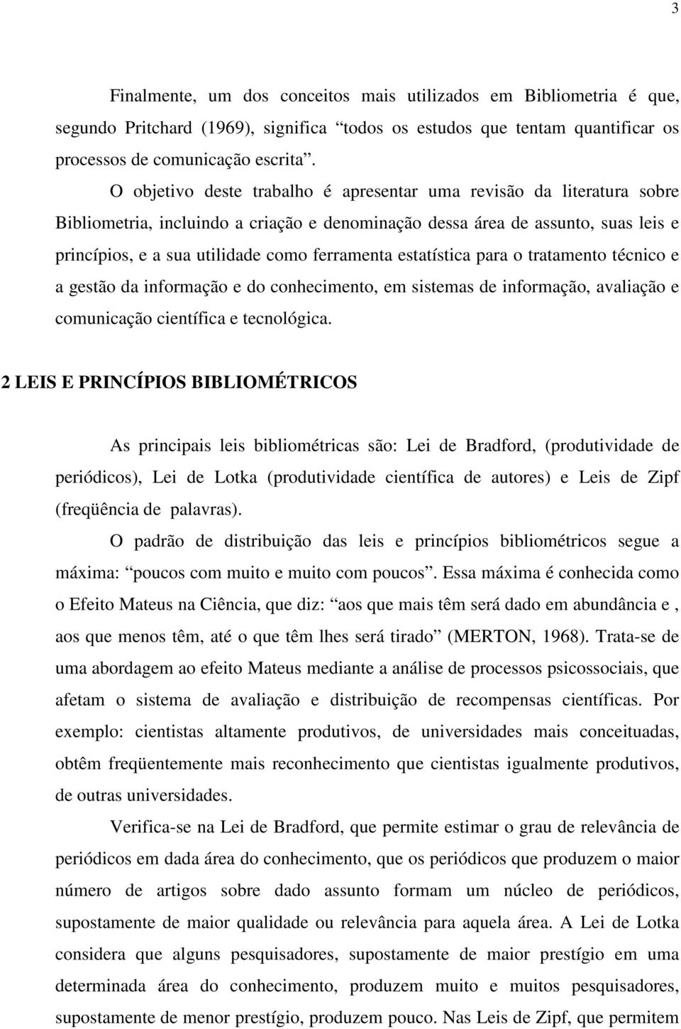 estatística para o tratamento técnico e a gestão da informação e do conhecimento, em sistemas de informação, avaliação e comunicação científica e tecnológica.