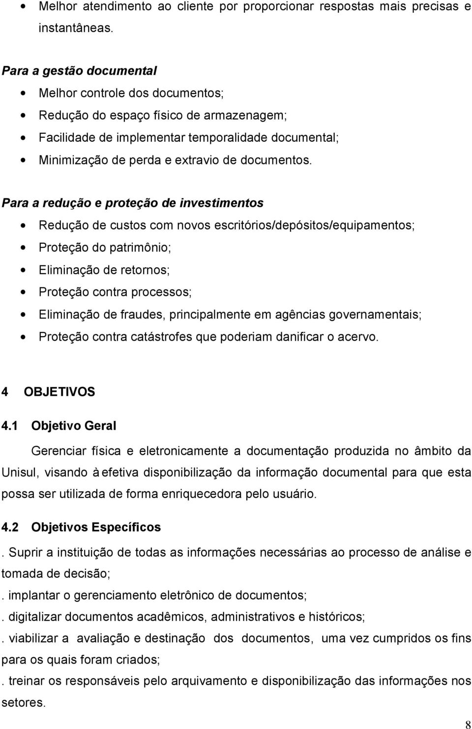 Para a redução e proteção de investimentos Redução de custos com novos escritórios/depósitos/equipamentos; Proteção do patrimônio; Eliminação de retornos; Proteção contra processos; Eliminação de