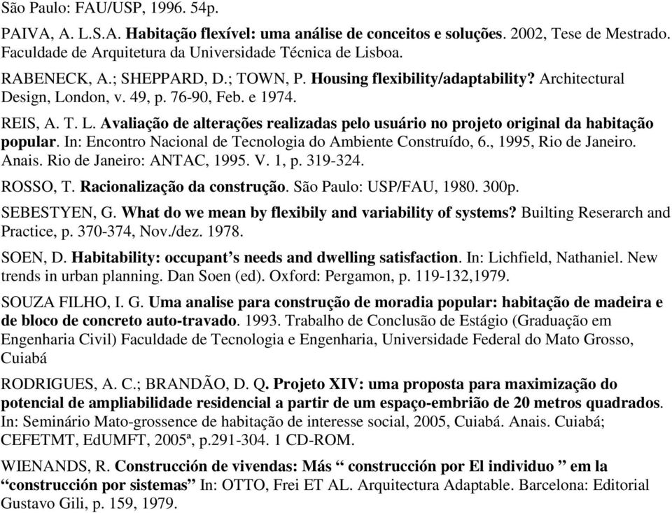 In: Encontro Nacional de Tecnologia do Ambiente Construído, 6., 1995, Rio de Janeiro. Anais. Rio de Janeiro: ANTAC, 1995. V. 1, p. 319-324. ROSSO, T. Racionalização da construção.