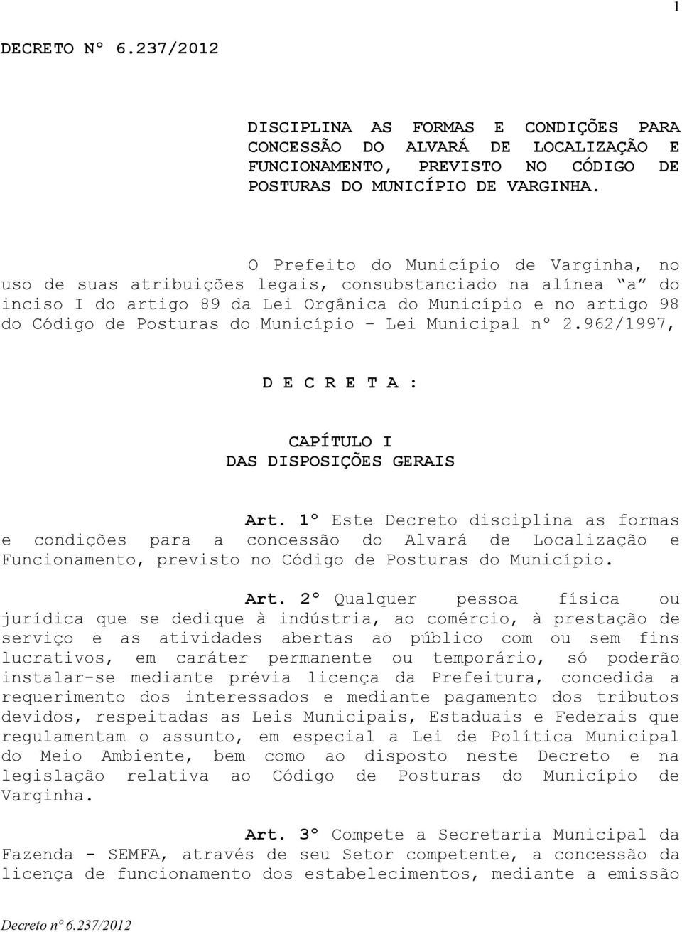 Município Lei Municipal nº 2.962/1997, D E C R E T A : CAPÍTULO I DAS DISPOSIÇÕES GERAIS Art.