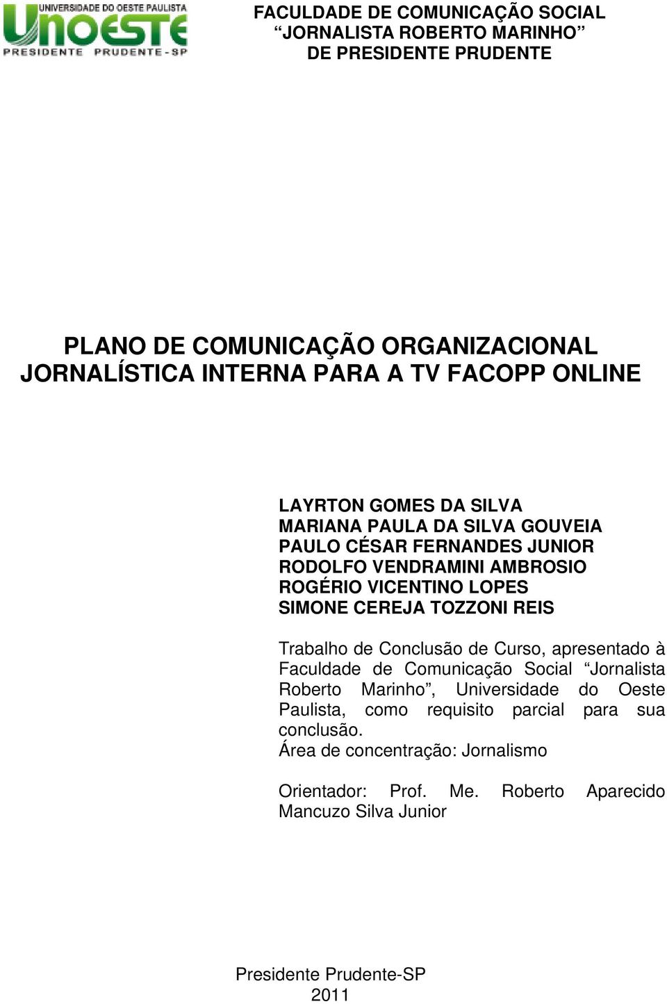 TOZZONI REIS Trabalho de Conclusão de Curso, apresentado à Faculdade de Comunicação Social Jornalista Roberto Marinho, Universidade do Oeste Paulista, como