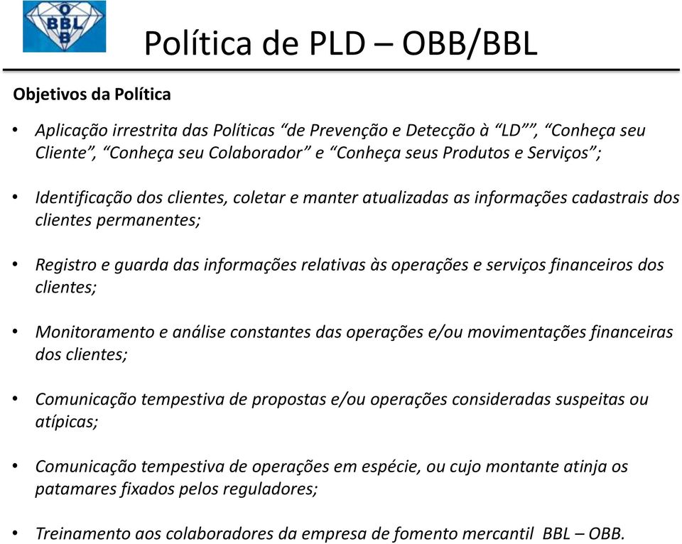 financeiros dos clientes; Monitoramento e análise constantes das operações e/ou movimentações financeiras dos clientes; Comunicação tempestiva de propostas e/ou operações consideradas