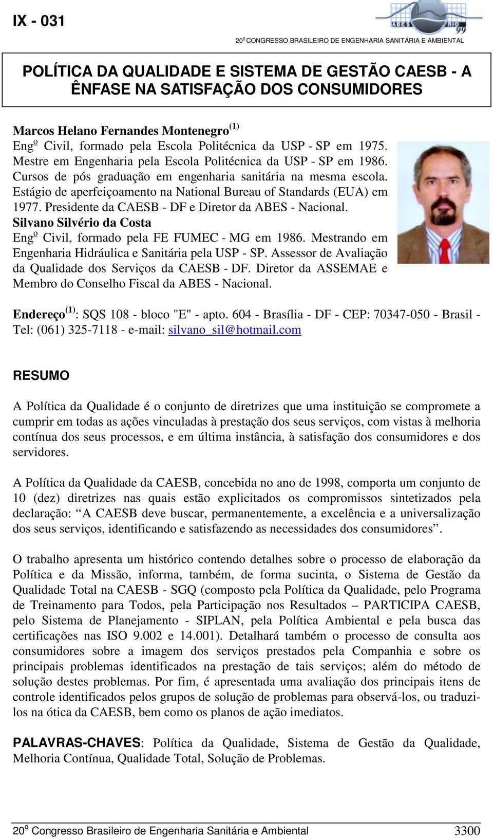 Estágio de aperfeiçoamento na National Bureau of Standards (EUA) em 1977. Presidente da CAESB - DF e Diretor da ABES - Nacional.