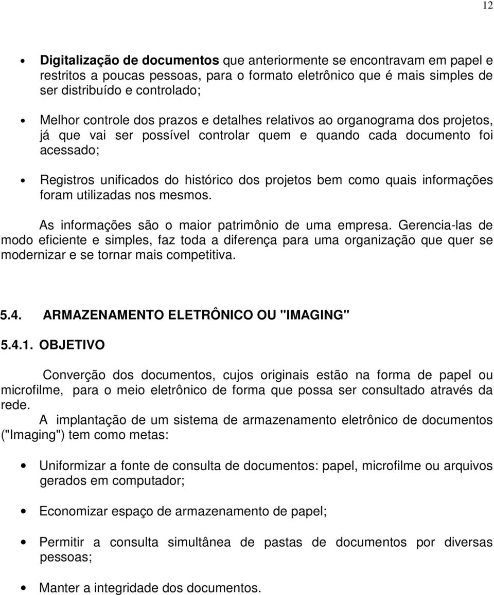 informações foram utilizadas nos mesmos. As informações são o maior patrimônio de uma empresa.