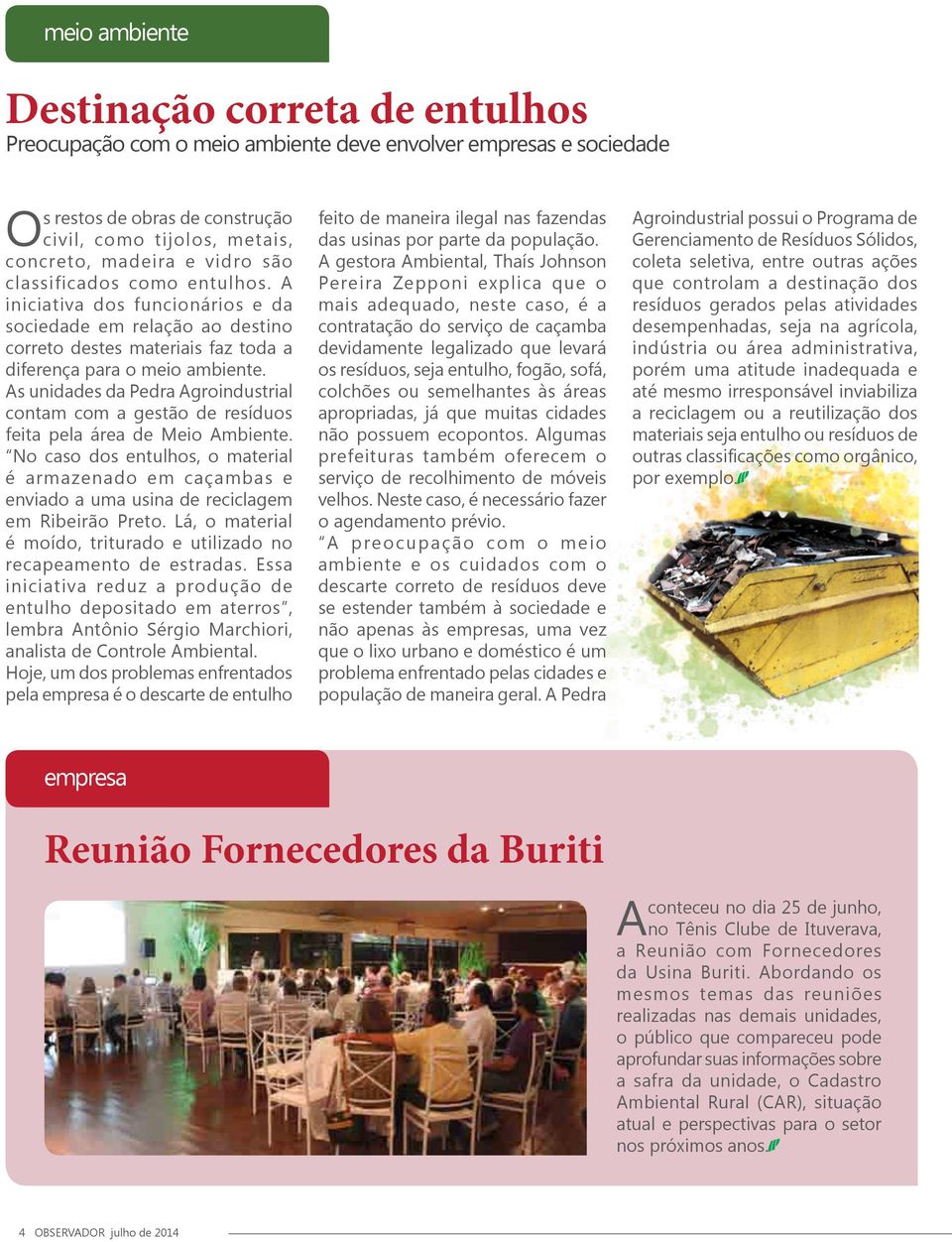 As unidades da Pedra Agroindustrial contam com a gestão de resíduos feita pela área de Meio Ambiente.