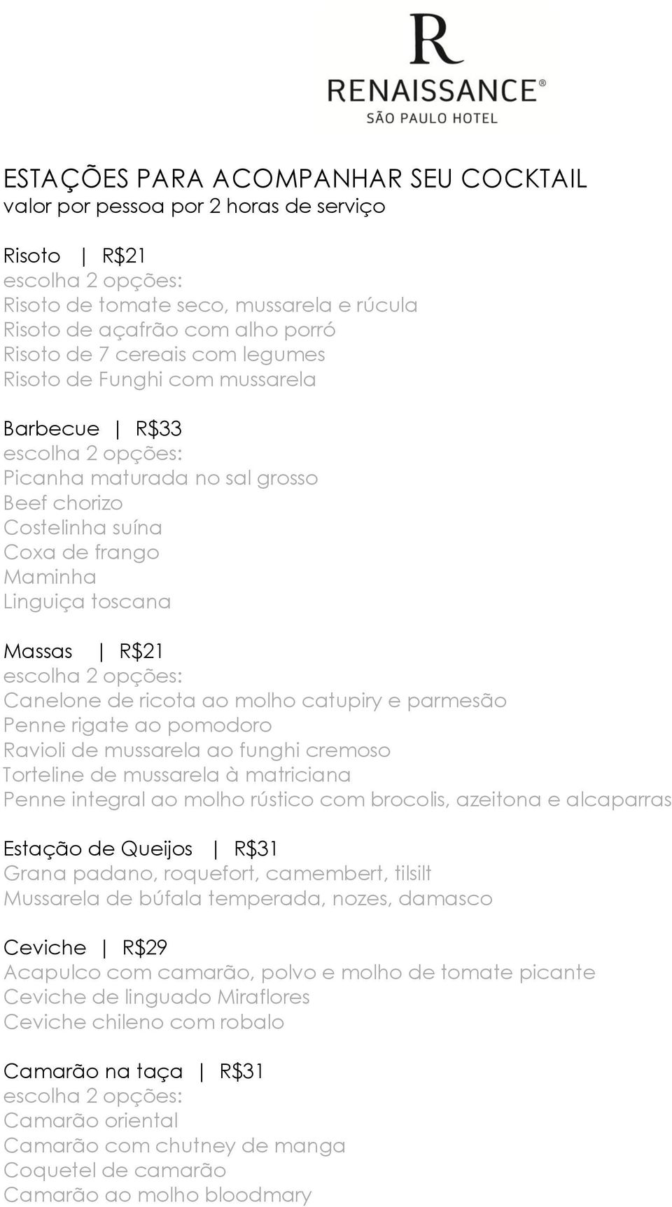 escolha 2 opções: Canelone de ricota ao molho catupiry e parmesão Penne rigate ao pomodoro Ravioli de mussarela ao funghi cremoso Torteline de mussarela à matriciana Penne integral ao molho rústico