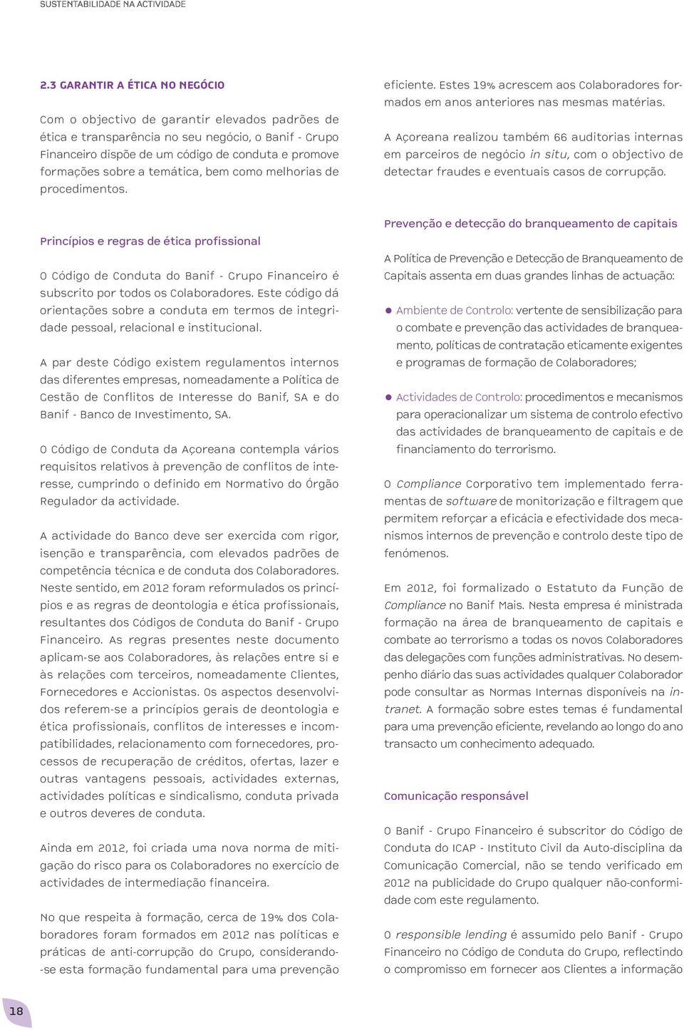 A Açoreana realizou também 66 auditorias internas em parceiros de negócio in situ, com o objectivo de detectar fraudes e eventuais casos de corrupção.