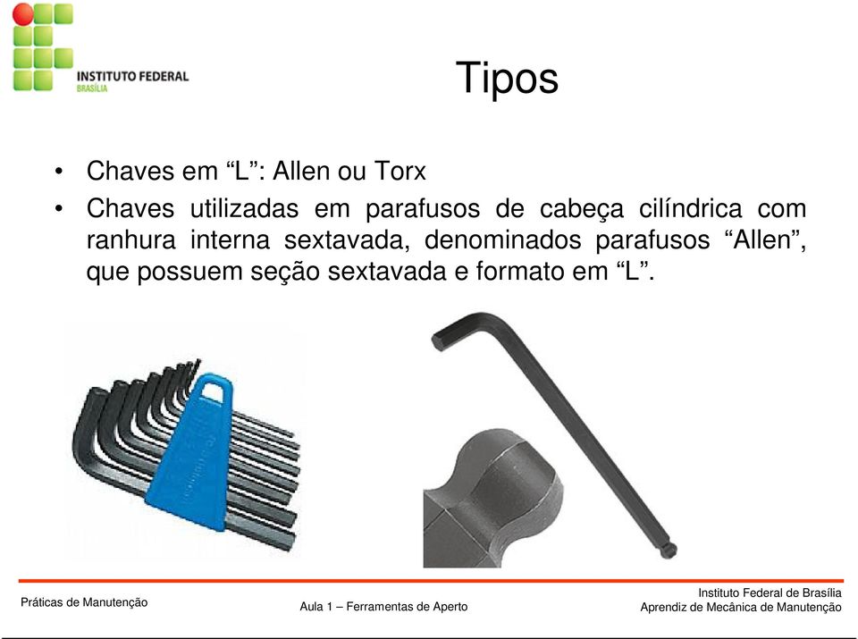 interna sextavada, denominados parafusos