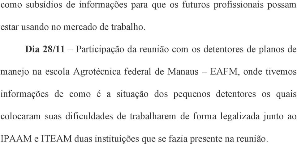 Manaus EAFM, onde tivemos informações de como é a situação dos pequenos detentores os quais colocaram suas