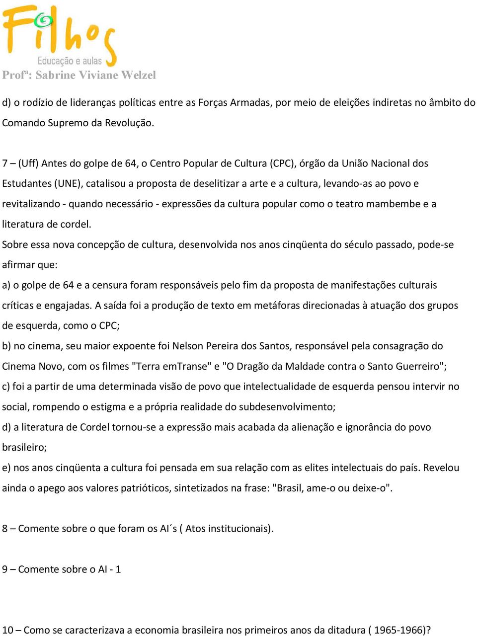 revitalizando - quando necessário - expressões da cultura popular como o teatro mambembe e a literatura de cordel.