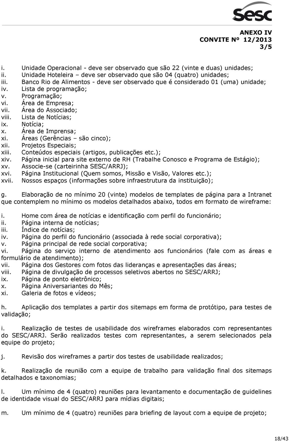 Notícia; x. Área de Imprensa; xi. Áreas (Gerências são cinco); xii. Projetos Especiais; xiii. Conteúdos especiais (artigos, publicações etc.); xiv.