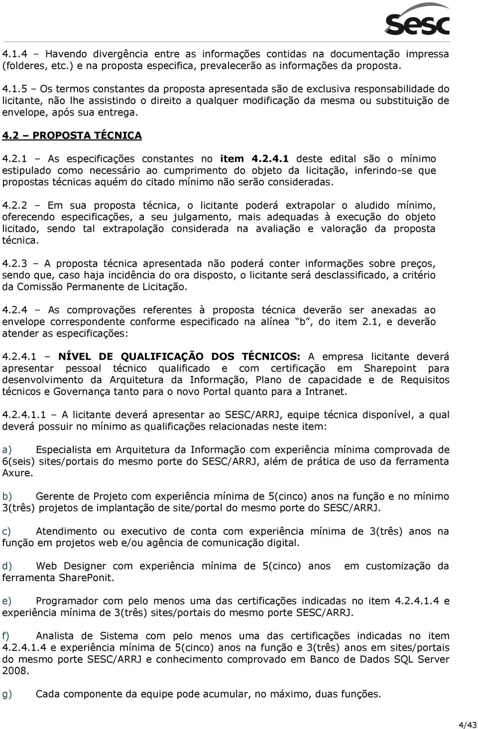 2.1 As especificações constantes no item 4.