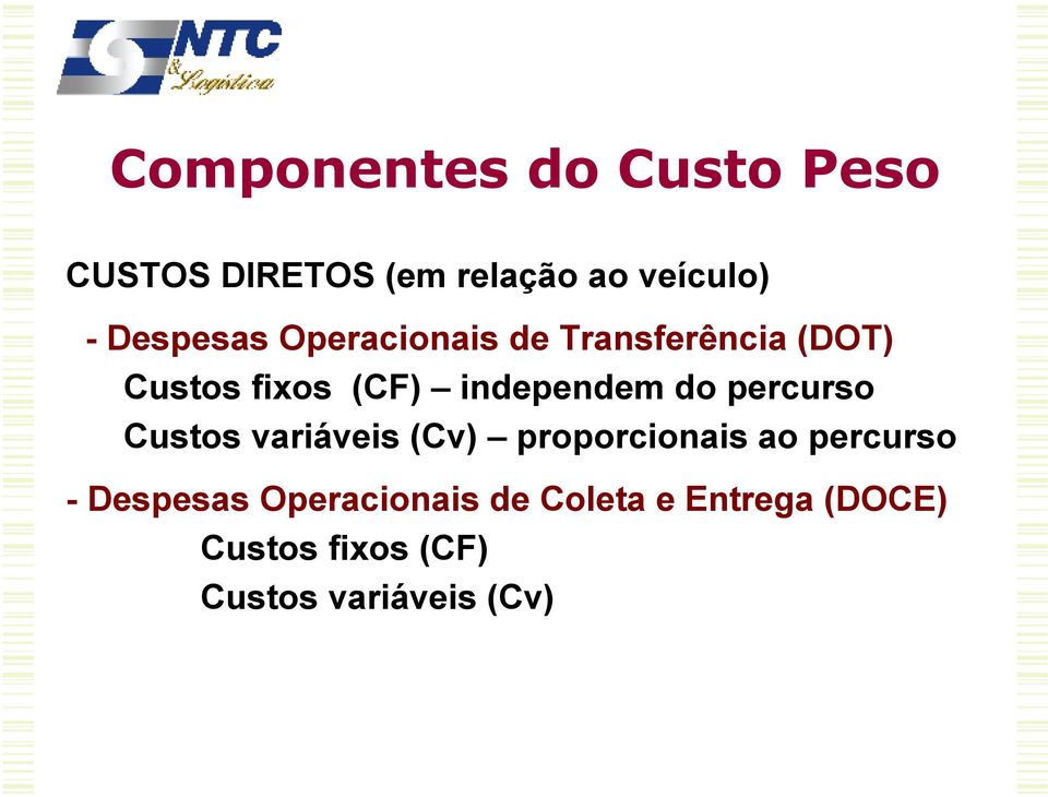 independem do percurso Custos variáveis (Cv) proporcionais ao percurso -