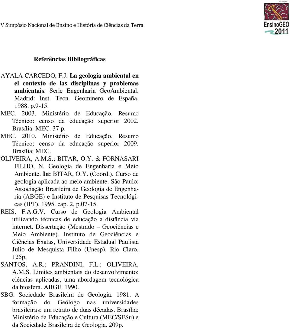 Brasília: MEC. OLIVEIRA, A.M.S.; BITAR, O.Y. & FORNASARI FILHO, N. Geologia de Engenharia e Meio Ambiente. In: BITAR, O.Y. (Coord.). Curso de geologia aplicada ao meio ambiente.