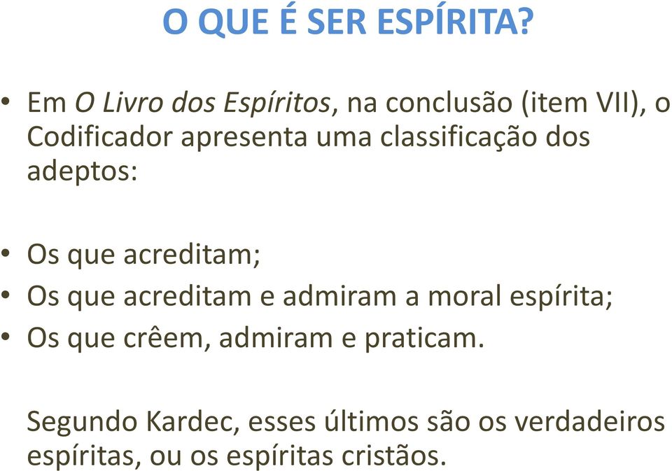 uma classificação dos adeptos: Os que acreditam; Os que acreditam e admiram a