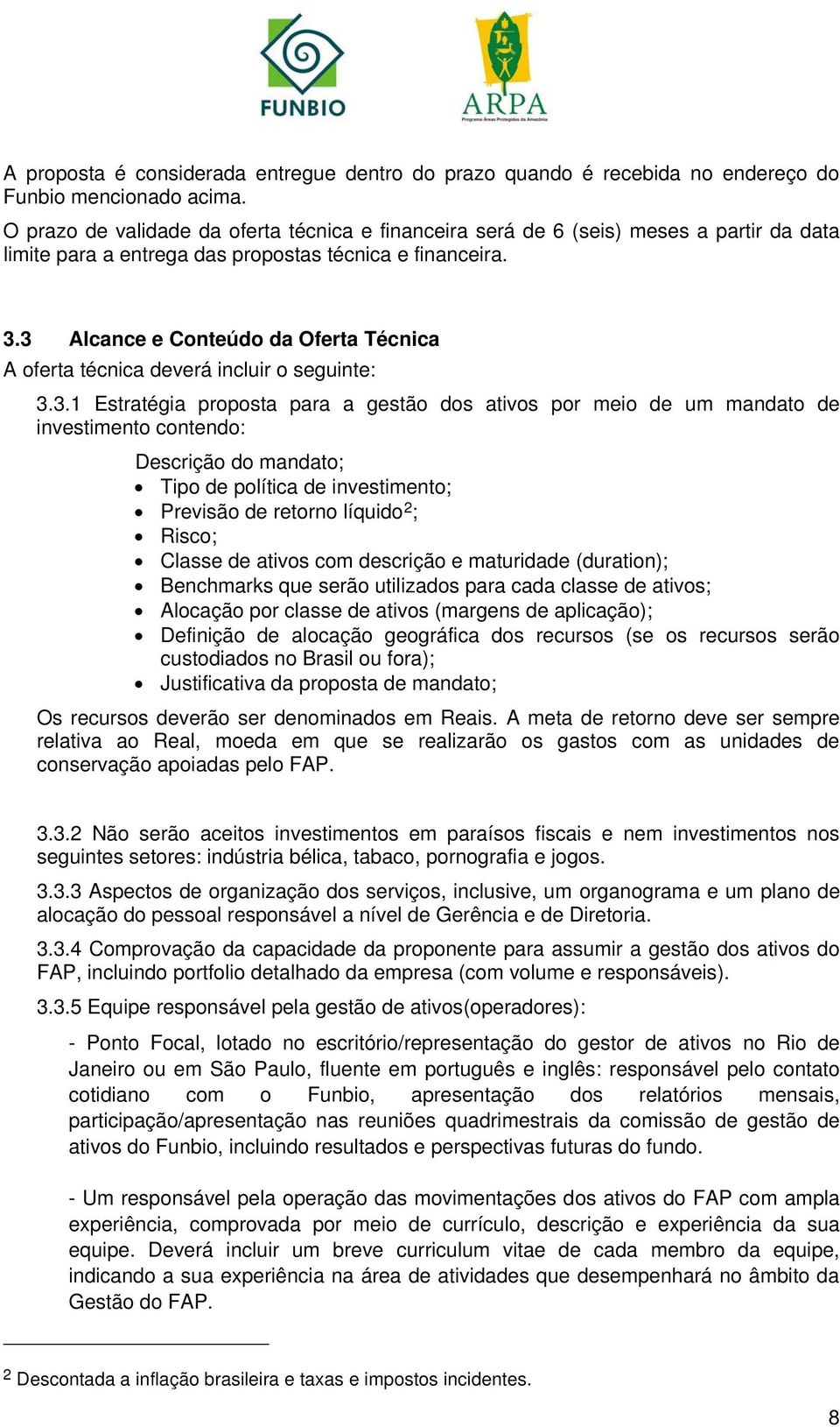 3 Alcance e Conteúdo da Oferta Técnica A oferta técnica deverá incluir o seguinte: 3.3.1 Estratégia proposta para a gestão dos ativos por meio de um mandato de investimento contendo: Descrição do