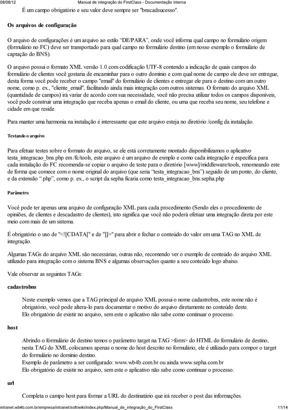 formulário destino (em nosso exemplo o formulário de captação do BNS). O arquivo possui o formato XML versão 1.