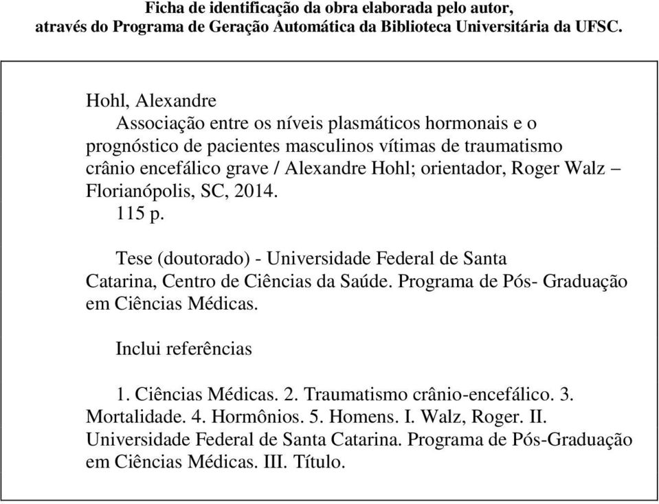 Roger Walz Florianópolis, SC, 2014. 115 p. Tese (doutorado) - Universidade Federal de Santa Catarina, Centro de Ciências da Saúde. Programa de Pós- Graduação em Ciências Médicas.