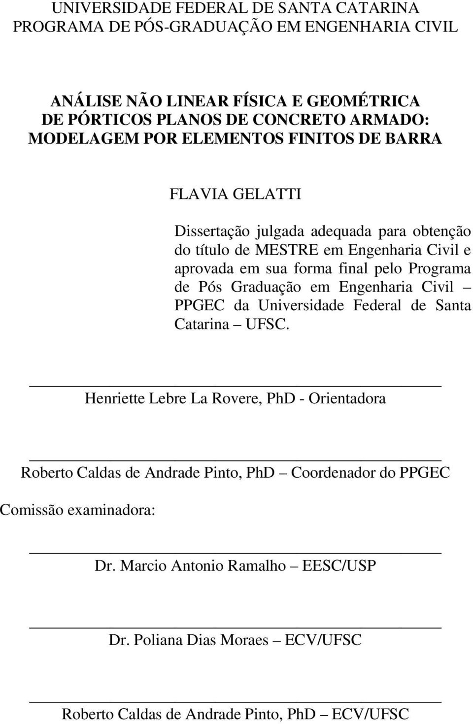 pelo Programa de Pós Graduação em Engenharia Civil PPGEC da Universidade Federal de Santa Catarina UFSC.
