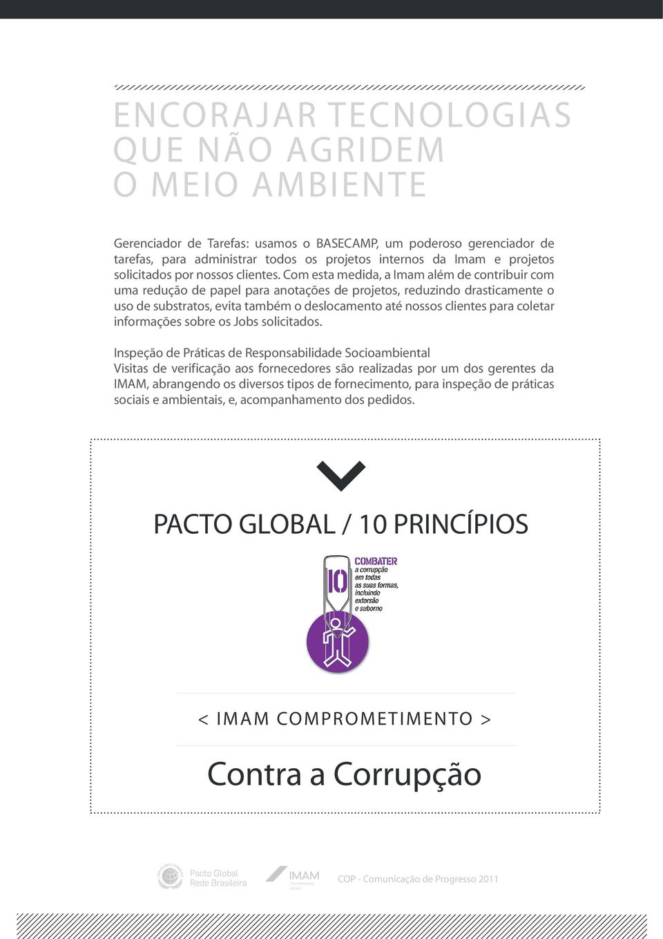 Com esta medida, a Imam além de contribuir com uma redução de papel para anotações de projetos, reduzindo drasticamente o uso de substratos, evita também o deslocamento até nossos clientes para