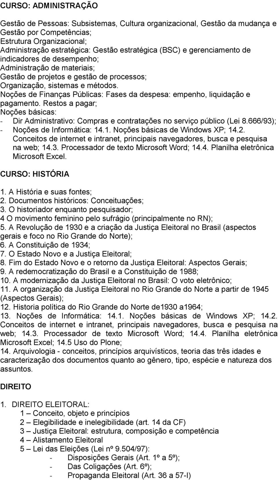 Noções de Finanças Públicas: Fases da despesa: empenho, liquidação e pagamento. Restos a pagar; Noções básicas: - Dir Administrativo: Compras e contratações no serviço público (Lei 8.