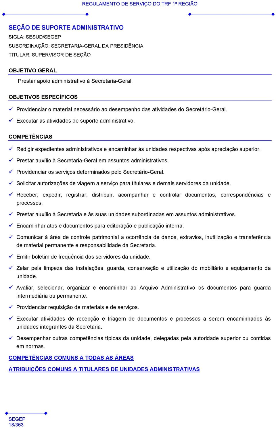 Redigir expedientes administrativos e encaminhar às unidades respectivas após apreciação superior. Prestar auxílio à Secretaria-Geral em assuntos administrativos.