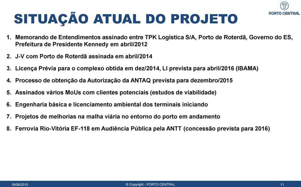 Processo de obtenção da Autorização da ANTAQ prevista para dezembro/2015 5. Assinados vários MoUs com clientes potenciais (estudos de viabilidade) 6.