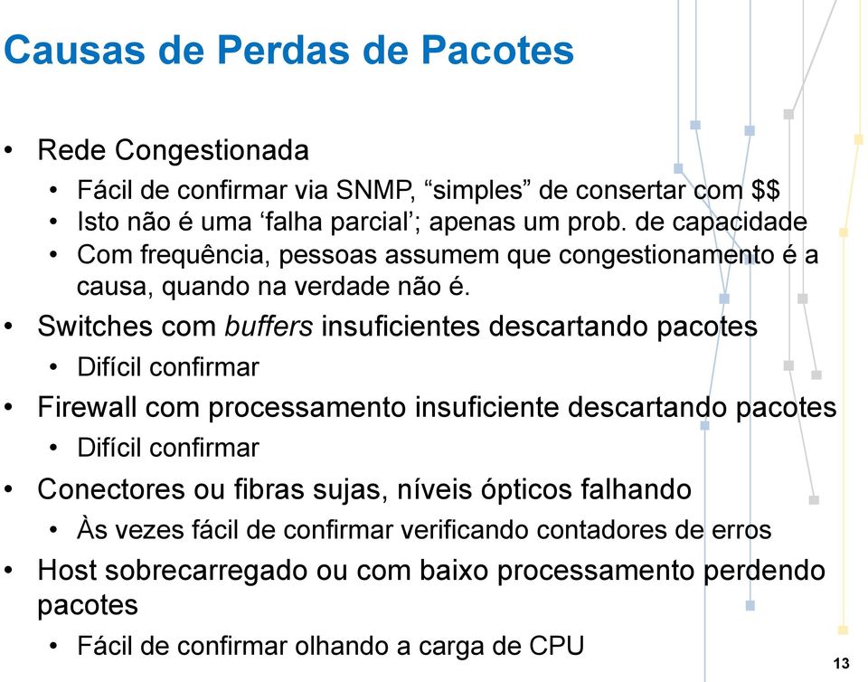 Switches com buffers insuficientes descartando pacotes Difícil confirmar Firewall com processamento insuficiente descartando pacotes Difícil confirmar