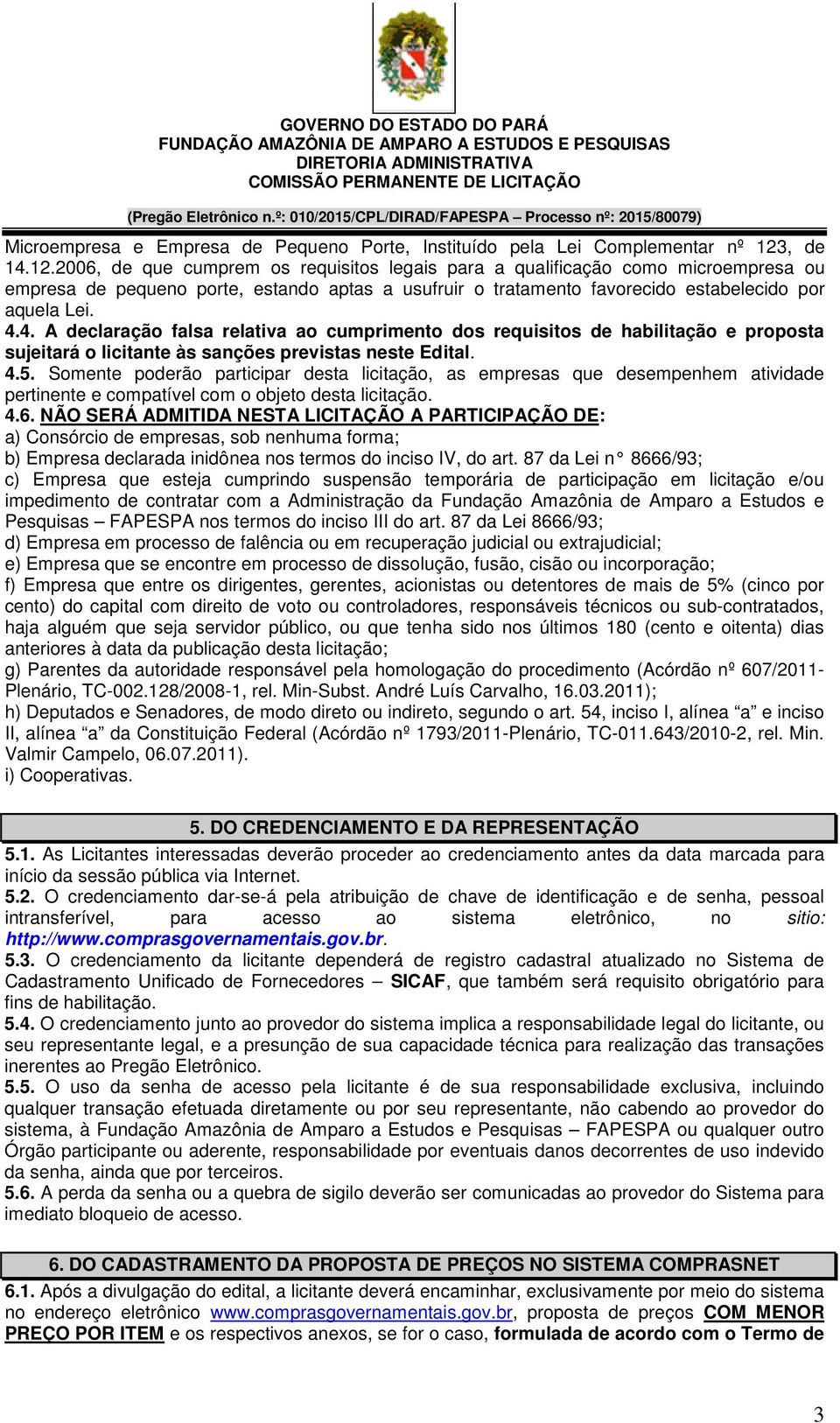 4. A declaração falsa relativa ao cumprimento dos requisitos de habilitação e proposta sujeitará o licitante às sanções previstas neste Edital. 4.5.