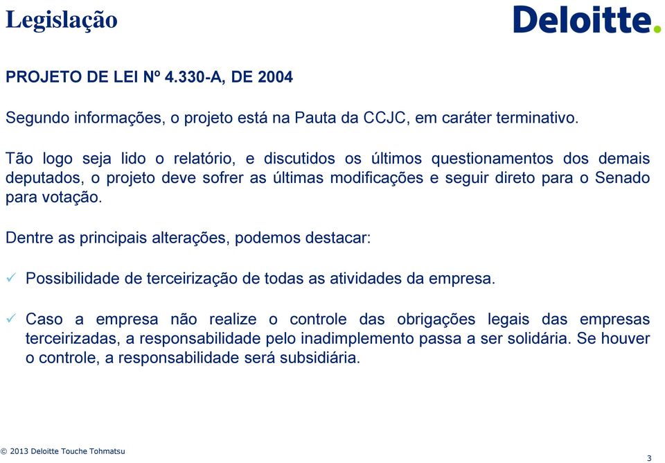 para o Senado para votação. Dentre as principais alterações, podemos destacar: Possibilidade de terceirização de todas as atividades da empresa.